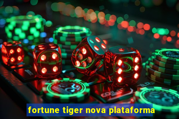 fortune tiger nova plataforma